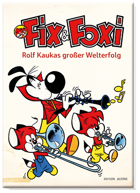 Fix & Foxi - Rolf Kaukas großer Welterfolg